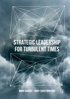 Mar Kriger, Mark Kriger, Mark Zhovtobryukh Kriger, Yuriy Zhovtobryukh - Strategic Leadership for Turbulent Times