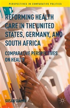 Susan Giaimo - Reforming Health Care in the United States, Germany, and South Africa