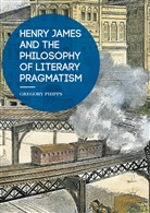 Gregory Phipps - Henry James and the Philosophy of Literary Pragmatism
