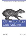 Allan, Alasdair Allan - iOS Sensor Apps with Arduino