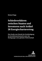 Richard Happ - Schiedsverfahren zwischen Staaten und Investoren nach Artikel 26 Energiechartavertrag