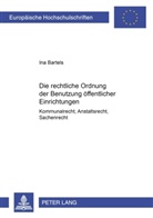 Ina Bartels - Die rechtliche Ordnung der Benutzung öffentlicher Einrichtungen