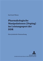 Karl-Josef Ulmen - Pharmakologische Manipulationen (Doping) im Leistungssport der DDR