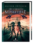Oliver Pötzsch, Helge Vogt - Die Schwarzen Musketiere - Das Schwert der Macht