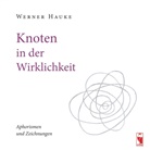 Werner Hauke - Knoten in der Wirklichkeit
