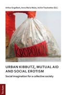 Arthu Engelbert, Arthur Engelbert, Anna M. Maier, Anna Mari Maier, Anna Maria Maier, Trautvette... - Notes on urban kibbutz, mutual aid and social erotism