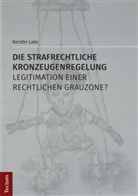 Kerstin Labs - Die strafrechtliche Kronzeugenregelung - Legitimation einer rechtlichen Grauzone?