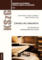 Lothar Bluhm, Volker Ladenthin, Stefan Neuhaus, apl. P Apl. Prof. Dr. Helga Arend, Lothar Bluhm, Volke Ladenthin... - Literatur als Lebensform