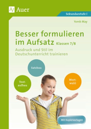 Yomb May - Besser formulieren im Aufsatz Klassen 7/8 - Ausdruck und Stil im Deutschunterricht trainieren. Mit Kopiervorlagen. Sekundarstufe I