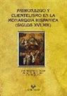 Andoni Artola Renedo, José María Imízcoz Beunza - Patronazgo y clientelismo en la monarquía hispánica, siglos XVI-XIX