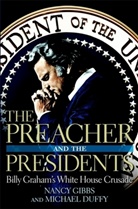 Michael Duffy, Nancy Gibbs - The Preacher and the Presidents