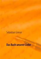 Sebastian Grieser - Das Buch unserer Liebe