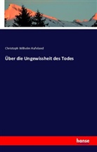 Christoph W. Hufeland, Christoph Wilhelm Hufeland - Über die Ungewissheit des Todes