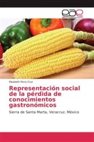 Elizabeth Perry Cruz - Representación social de la pérdida de conocimientos gastronómicos