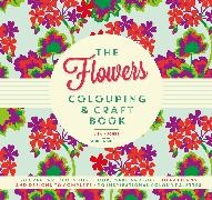 Lisa Hughes, Patricia Moffett - The Flowers Colouring & Craft Book - Craft projects to colour, make and gift