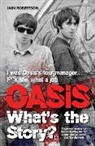 Iain Robertson - Oasis: What's The Story?: Life on tour with Liam and Noel Gallagher