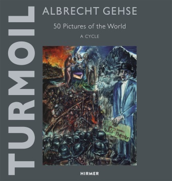 Albrecht Gehse, Christoph Stölzl, Wolfgang Thiede, Christop Stölzl, Christoph Stölzl - Albrecht Gehse - Turmoil, English Edition - 50 Pictures of the World - A Cycle