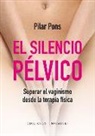 Pilar Pons Umbría - El silencio pélvico : Superar el vaginismo desde la terapia física