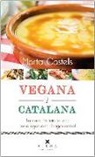 Marta Castells Recasens - Vegana i catalana : La cuina de tota la vida sense ingredients d'origen animal