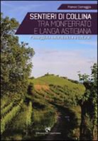 Franco Correggia - Sentieri di collina tra Monferrato e langa astigiana. Passeggiate naturalistiche e culturali
