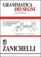 Orazio Romeo - Grammatica dei segni. La lingua dei segni in 1300 immagini e 150 frasi