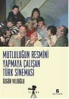Özgür Velioglu - Mutlulugun Resmini Yapmaya Calisan Türk Sinemasi