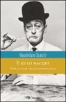 Massimiliano Scuriatti - E io lo nacqui. Totò, o l'arte della commedia bassa