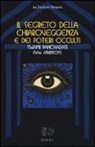 William W. Atkinson, Swami Panchdasi, B. Ferri - Il segreto della chiaroveggenza e dei poteri occulti