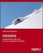 Martino Colonna - Freeride. Scivolare liberi nella neve con sci, snowboard e telemark