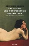 Stephen Grosz - Una storia che non possiamo raccontare. Come perdiamo e ritroviamo noi stessi