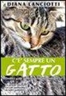 Diana Lanciotti - C'è sempre un gatto. Dodici gatti unici con finale a sorpresa