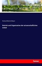 Richard Moritz Meyer - Betrieb und Organisation der wissenschaftlichen Arbeit