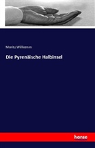 Moritz Willkomm - Die Pyrenäische Halbinsel