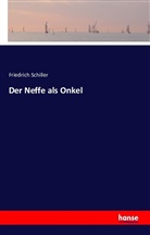 Friedrich Schiller, Friedrich von Schiller - Der Neffe als Onkel