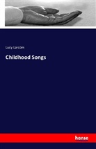 Lucy Larcom - Childhood Songs