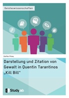 Steffen Pilney - Darstellung und Zitation von Gewalt in Quentin Tarantinos "Kill Bill"
