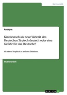 Anonym, Anonymous - Kiezdeutsch als neue Varietät des Deutschen. Typisch deutsch oder eine Gefahr für das Deutsche?