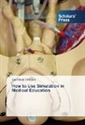 Said Said Elshama - How to Use Simulation in Medical Education