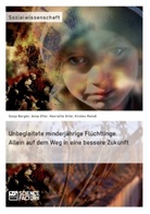 Sonja Bergler, Sonja u Bergler, Anna Efler, Henriett Ortel, Henriette Ortel, Henriette u Ortel... - Unbegleitete minderjährige Flüchtlinge. Allein auf dem Weg in eine bessere Zukunft