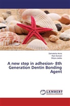 Sameksh Arora, Sameksha Arora, Shipra Jaidka, Ran Somani, Rani Somani - A new step in adhesion- 8th Generation Dentin Bonding Agent