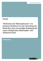Anonym - "Methoden des Philosophierens" von Johannes Rohbeck. Ist eine Einteilung der Methoden eine notwendige Bedingung für einen erfolgreichen Philosophie- und Ethikunterricht?