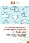 Marion Russeil - Social & Mobile Gaming : les stratégies d'acquisition et de rétention