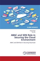 Khale Riad, Khaled Riad, Yan Zhu - ABAC and SDN Role in Securing the Cloud Environment