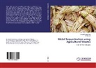 Umesh Kuma Garg, Umesh Kumar Garg, Dhiraj Sud - Metal Sequestration using Agricultural Wastes