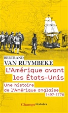 Bertrand Van Ruymbeke, Bertrand Van Ruymbeke, Van Ruymbeke Bertran - L'Amérique avant les Etats-Unis : une histoire de l'Amérique anglaise, 1497-1776
