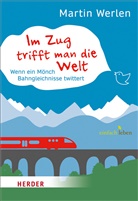 Martin Werlen - Im Zug trifft man die Welt