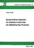 Petra Wieler - Sprachliches Handeln im Literaturunterricht als didaktisches Problem
