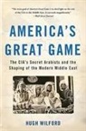 Hugh Wilford - America''s Great Game