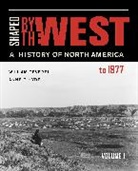 William Deverell, William F. Deverell, William F. Hyde Deverell, William Hyde Deverell, Anne F. Hyde, Anne Farrar Hyde... - Shaped By the West, Volume 1