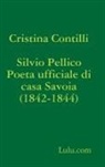Cristina Contilli - Silvio Pellico Poeta Ufficiale Di Casa Savoia (1842-1844)